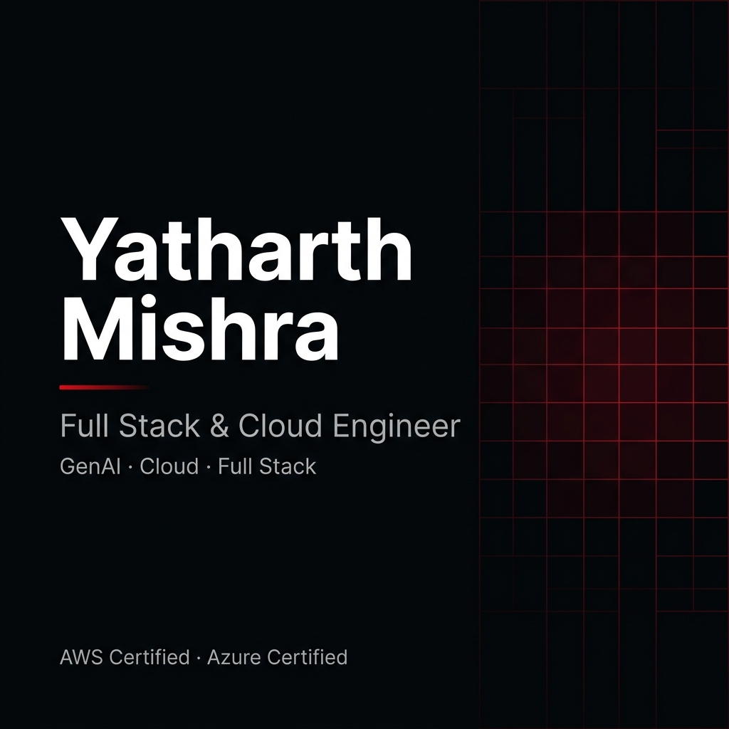 Yatharth Mishra | Full Stack & Cloud Engineer | GenAI Specialist